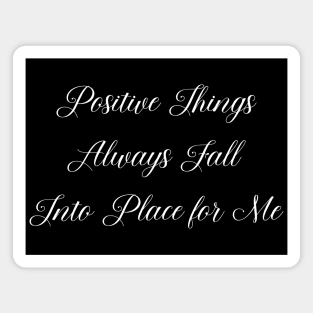 Positive Things Always Fall Into Place for Me | Inspire Good Things Magnet